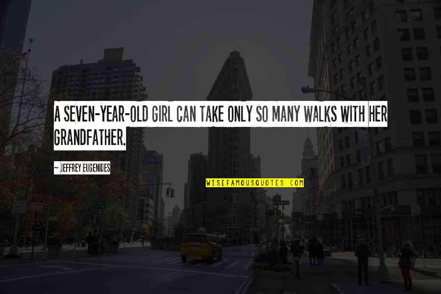 Seven Year Old Quotes By Jeffrey Eugenides: A seven-year-old girl can take only so many Seven Year Old Quotes By Jeffrey Eugenides: A seven-year-old girl can take only so many