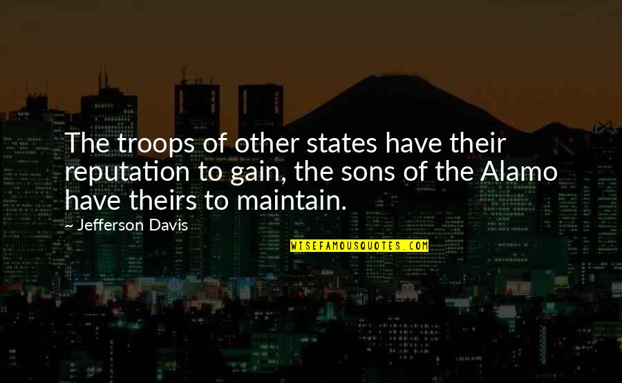 Seven Year War Quotes By Jefferson Davis: The troops of other states have their reputation