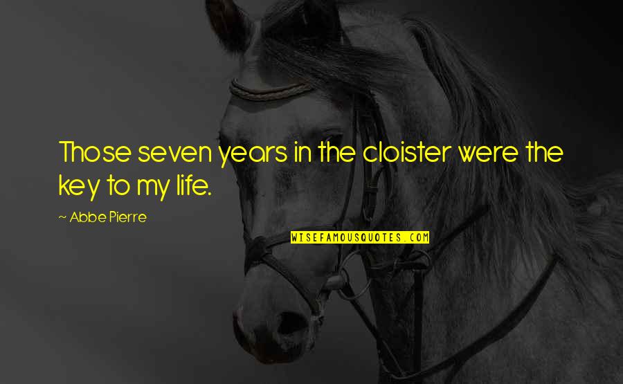 Seven Years Quotes By Abbe Pierre: Those seven years in the cloister were the