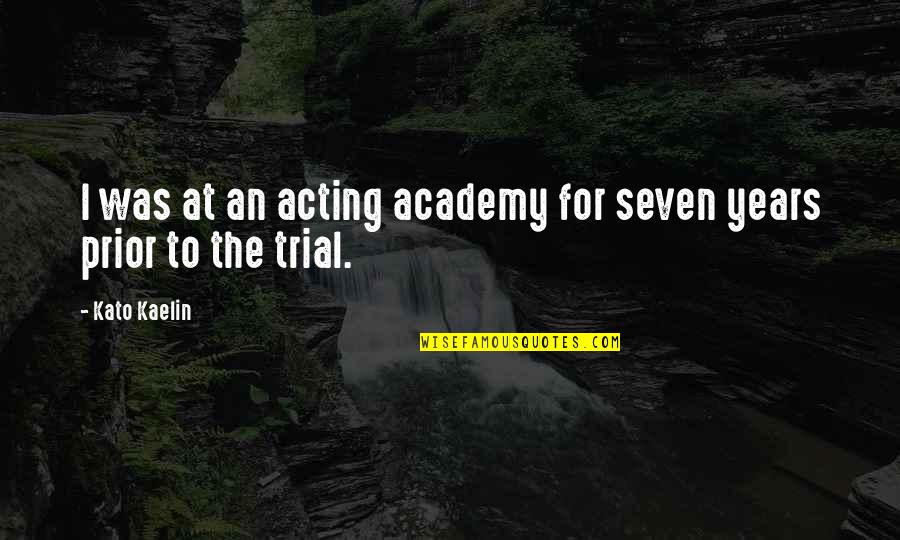 Seven Years Quotes By Kato Kaelin: I was at an acting academy for seven
