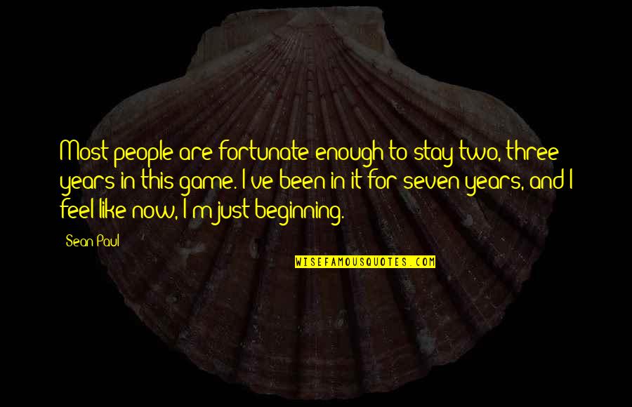 Seven Years Quotes By Sean Paul: Most people are fortunate enough to stay two,