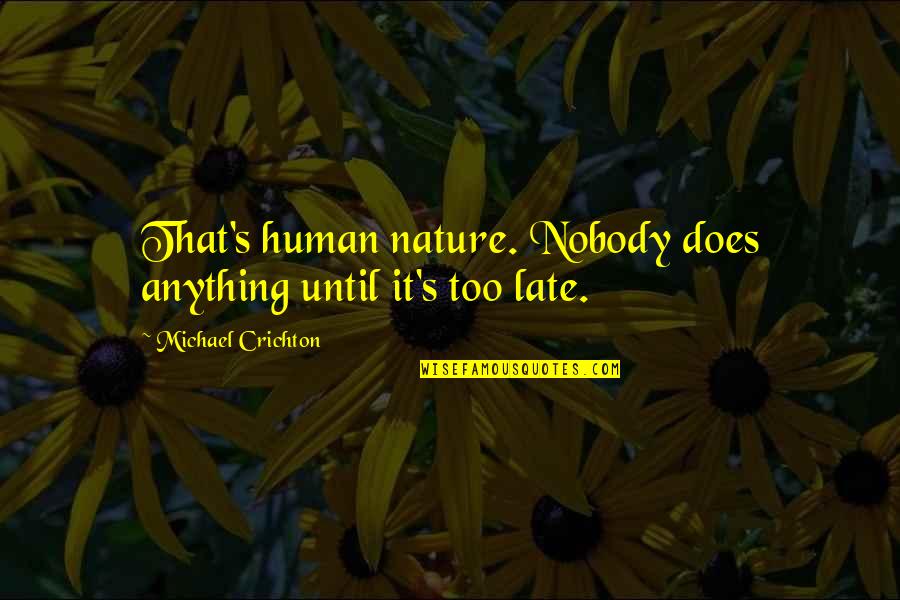 Sevenfold Quotes By Michael Crichton: That's human nature. Nobody does anything until it's