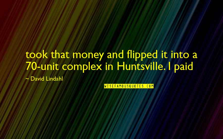 Sevening John Quotes By David Lindahl: took that money and flipped it into a