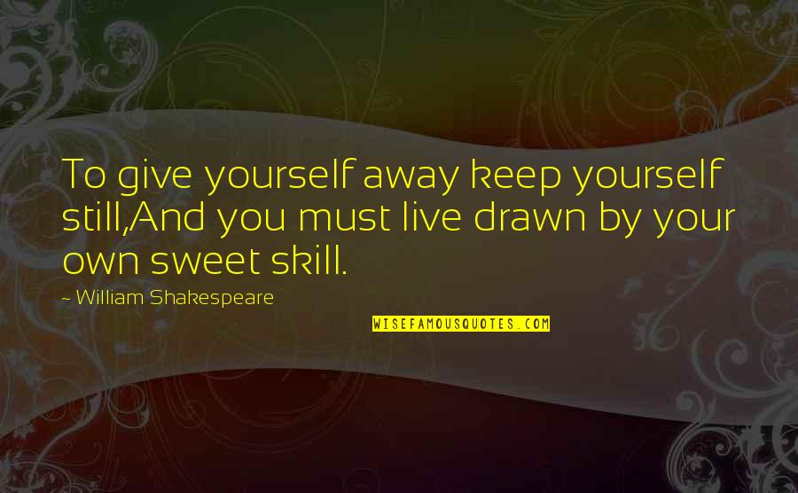 Seventeen Candles Quotes By William Shakespeare: To give yourself away keep yourself still,And you