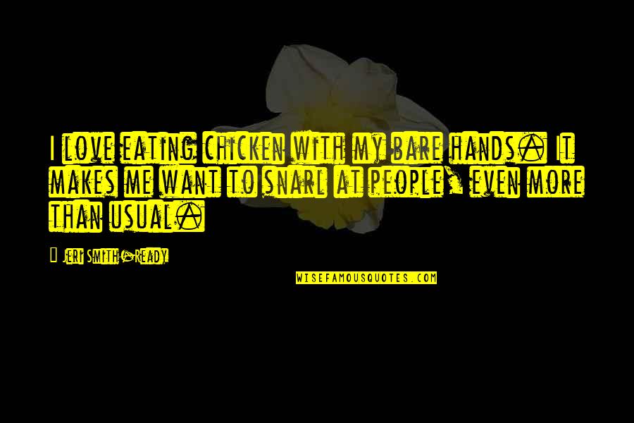 Seventeen Magazine Inspirational Quotes By Jeri Smith-Ready: I love eating chicken with my bare hands.