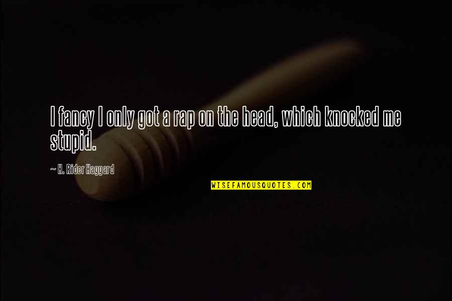 Seventeen Motivational Quotes By H. Rider Haggard: I fancy I only got a rap on Seventeen Motivational Quotes By H. Rider Haggard: I fancy I only got a rap on