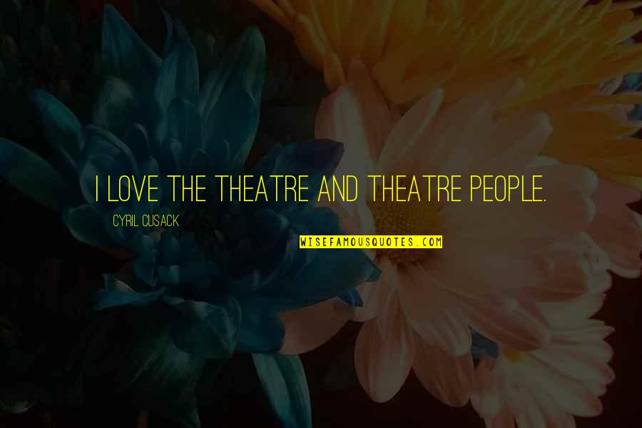 Seventeen Pledis Quotes By Cyril Cusack: I love the theatre and theatre people. Seventeen Pledis Quotes By Cyril Cusack: I love the theatre and theatre people.
