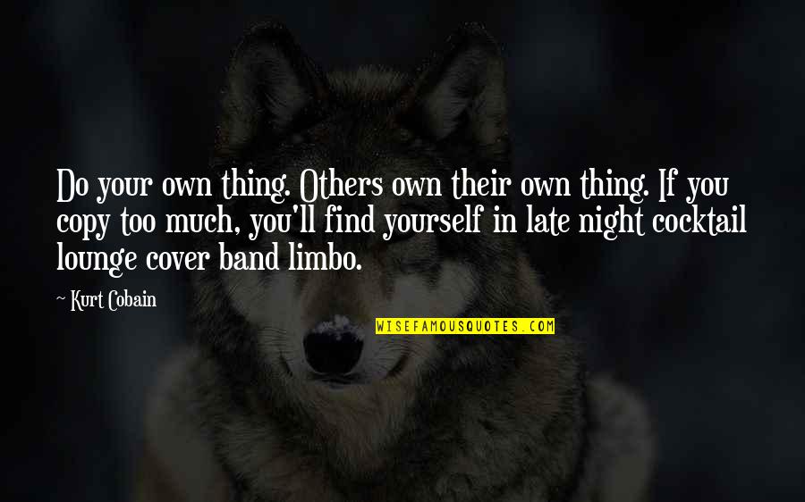Seventeen Syllables Quotes By Kurt Cobain: Do your own thing. Others own their own Seventeen Syllables Quotes By Kurt Cobain: Do your own thing. Others own their own