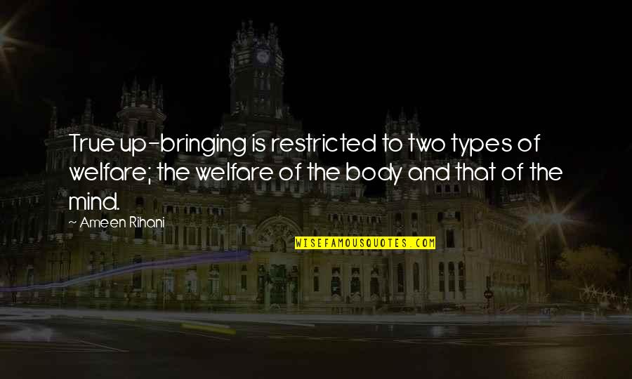 Seventeen Year Old Birthday Quotes By Ameen Rihani: True up-bringing is restricted to two types of