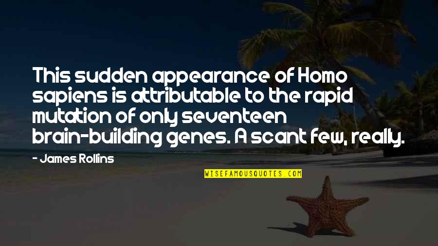 Seventeen's Quotes By James Rollins: This sudden appearance of Homo sapiens is attributable