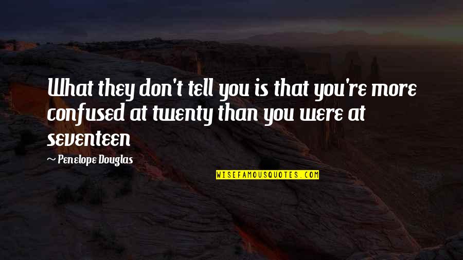 Seventeen's Quotes By Penelope Douglas: What they don't tell you is that you're