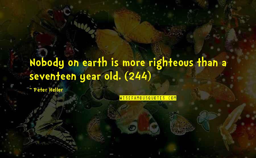 Seventeen's Quotes By Peter Heller: Nobody on earth is more righteous than a