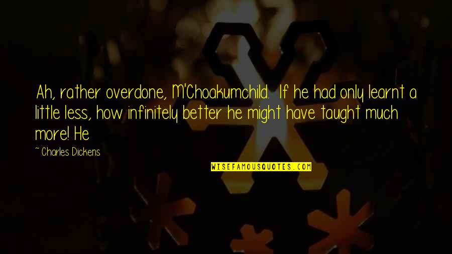 Seventeenth Birthday Quotes By Charles Dickens: Ah, rather overdone, M'Choakumchild. If he had only