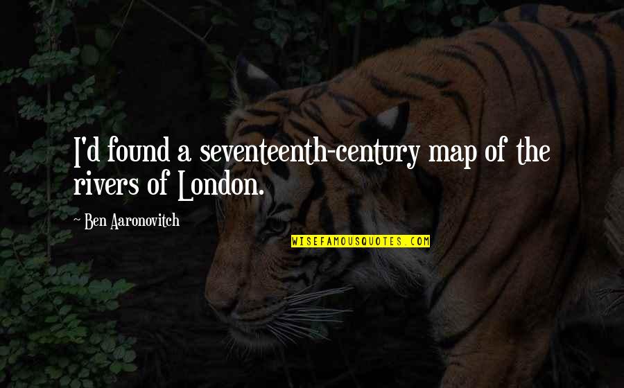 Seventeenth Quotes By Ben Aaronovitch: I'd found a seventeenth-century map of the rivers