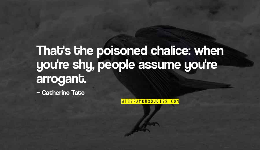 Seventeenth Quotes By Catherine Tate: That's the poisoned chalice: when you're shy, people