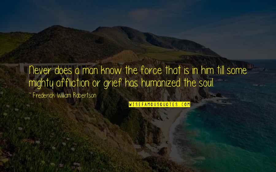 Seventh Day Adventist Bible Quotes By Frederick William Robertson: Never does a man know the force that Seventh Day Adventist Bible Quotes By Frederick William Robertson: Never does a man know the force that