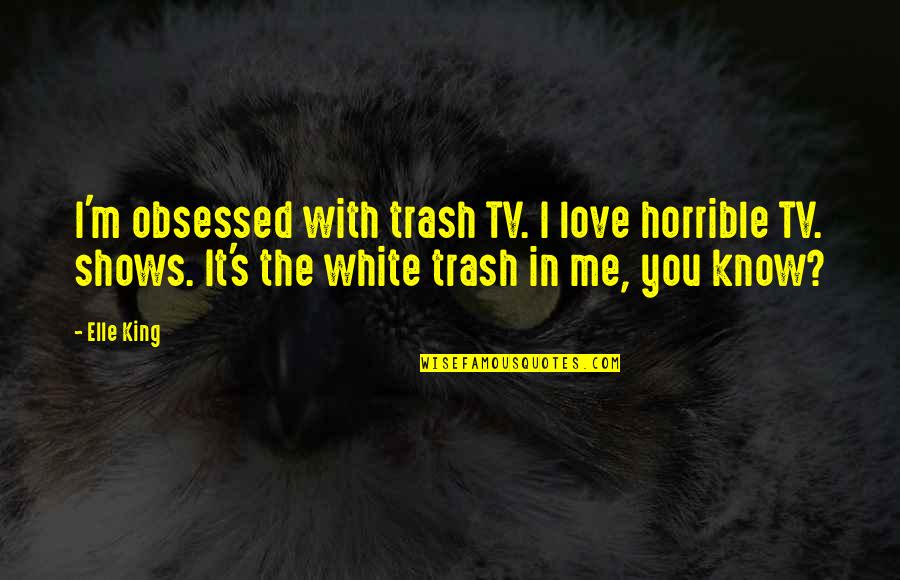 Seventh Day Adventist Church Quotes By Elle King: I'm obsessed with trash TV. I love horrible