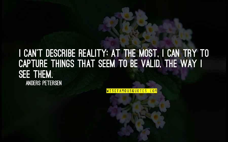 Seventh Day Adventist Inspirational Quotes By Anders Petersen: I can't describe reality; at the most, I