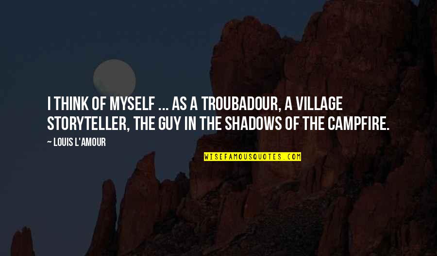 Seventh Day Adventist Inspirational Quotes By Louis L'Amour: I think of myself ... as a troubadour,