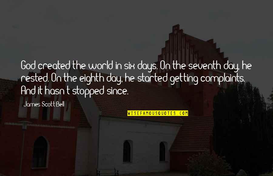 Seventh Day Quotes By James Scott Bell: God created the world in six days. On