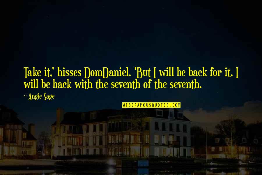 Seventh Quotes By Angie Sage: Take it,' hisses DomDaniel. 'But I will be Seventh Quotes By Angie Sage: Take it,' hisses DomDaniel. 'But I will be