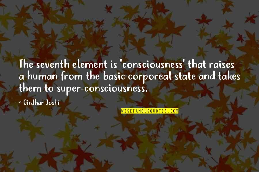 Seventh Quotes By Girdhar Joshi: The seventh element is 'consciousness' that raises a