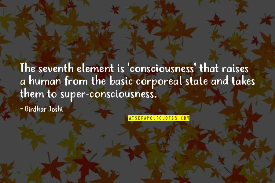 Seventh Quotes By Girdhar Joshi: The seventh element is 'consciousness' that raises a Seventh Quotes By Girdhar Joshi: The seventh element is 'consciousness' that raises a
