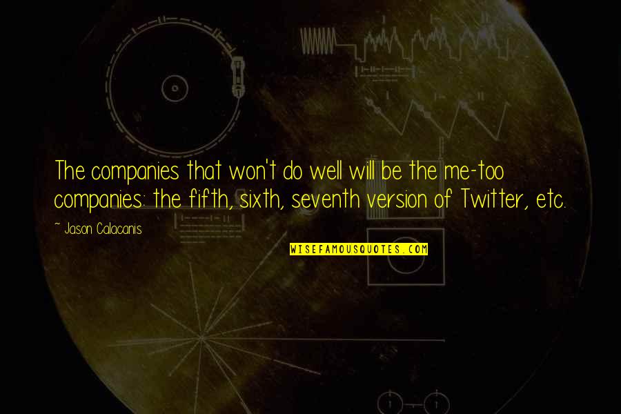 Seventh Quotes By Jason Calacanis: The companies that won't do well will be Seventh Quotes By Jason Calacanis: The companies that won't do well will be