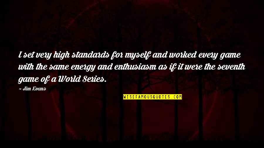 Seventh Quotes By Jim Evans: I set very high standards for myself and Seventh Quotes By Jim Evans: I set very high standards for myself and