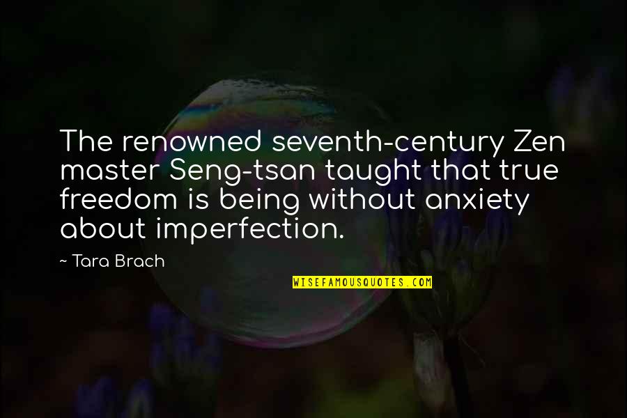Seventh Quotes By Tara Brach: The renowned seventh-century Zen master Seng-tsan taught that Seventh Quotes By Tara Brach: The renowned seventh-century Zen master Seng-tsan taught that
