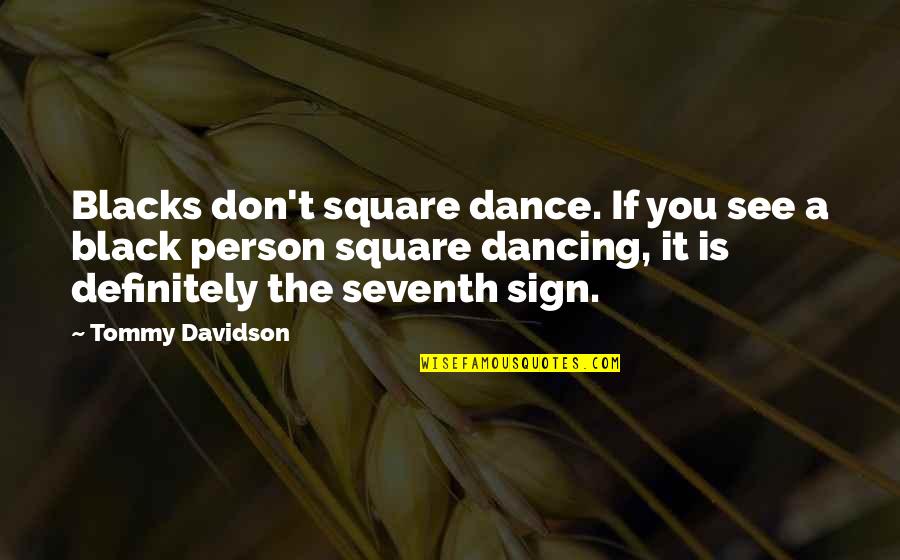 Seventh Quotes By Tommy Davidson: Blacks don't square dance. If you see a
