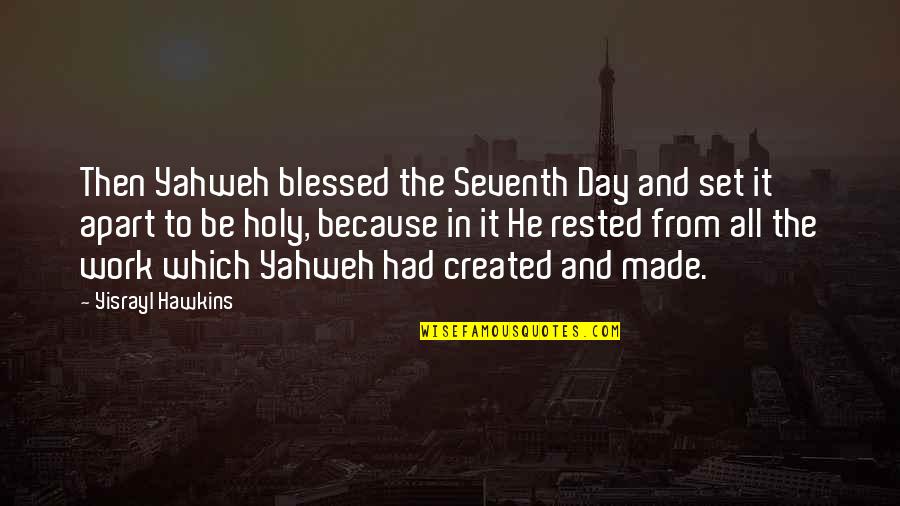Seventh Quotes By Yisrayl Hawkins: Then Yahweh blessed the Seventh Day and set Seventh Quotes By Yisrayl Hawkins: Then Yahweh blessed the Seventh Day and set