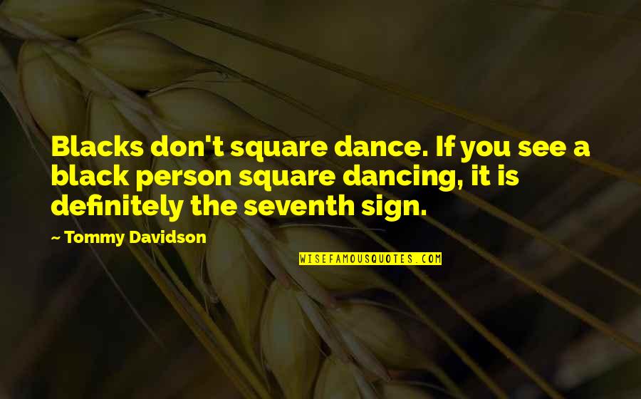 Seventh Sign Quotes By Tommy Davidson: Blacks don't square dance. If you see a