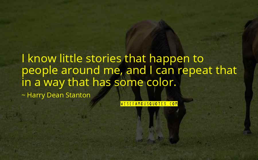 Seventh Step Quotes By Harry Dean Stanton: I know little stories that happen to people