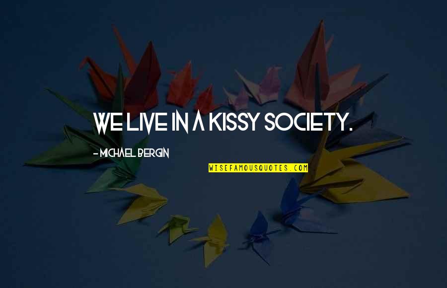 Seventh Woods Quotes By Michael Bergin: We live in a kissy society.