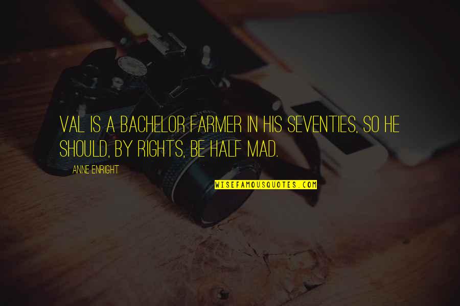Seventies Quotes By Anne Enright: Val is a bachelor farmer in his seventies,