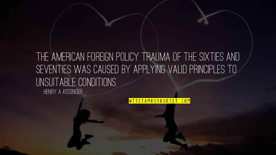 Seventies Quotes By Henry A. Kissinger: The American foreign policy trauma of the sixties
