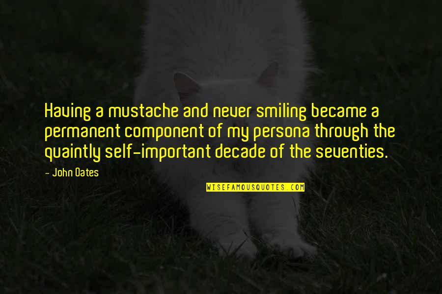 Seventies Quotes By John Oates: Having a mustache and never smiling became a