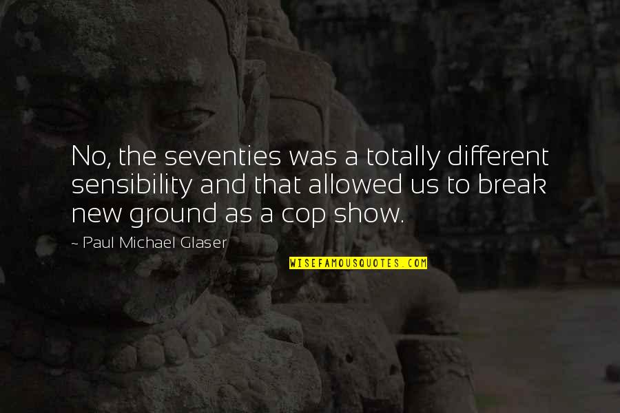 Seventies Quotes By Paul Michael Glaser: No, the seventies was a totally different sensibility