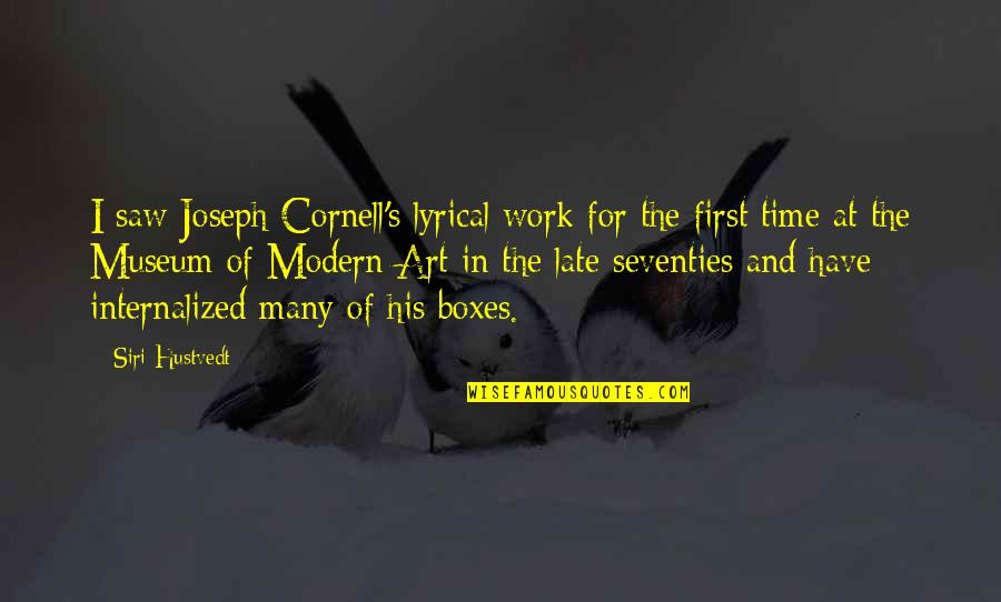 Seventies Quotes By Siri Hustvedt: I saw Joseph Cornell's lyrical work for the