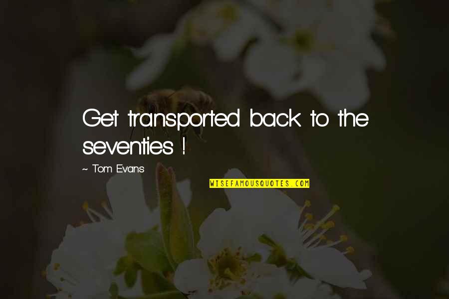 Seventies Quotes By Tom Evans: Get transported back to the seventies !
