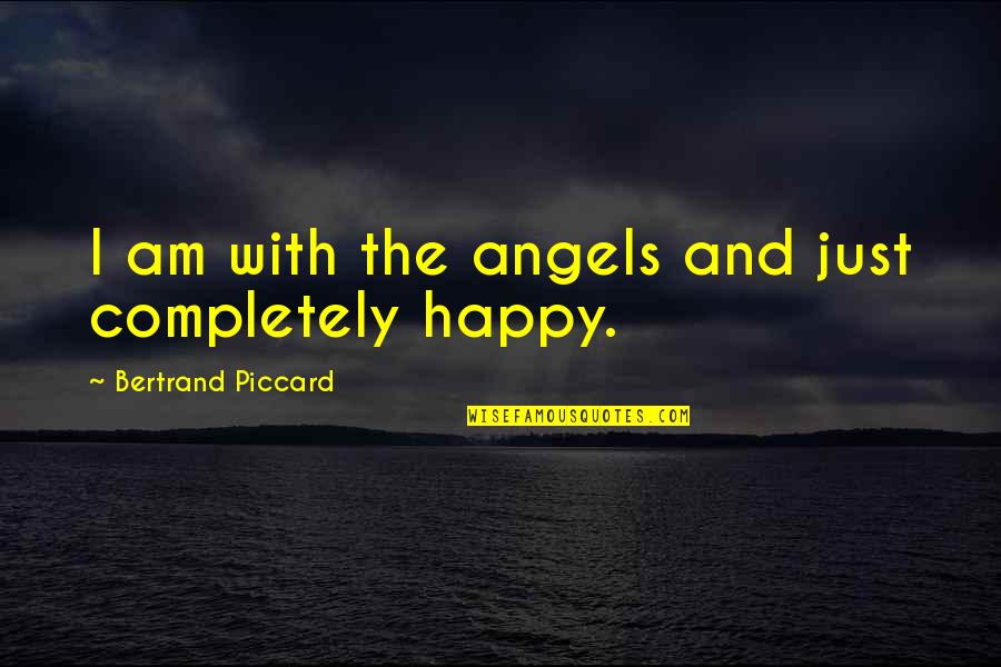 Seventieth Quotes By Bertrand Piccard: I am with the angels and just completely Seventieth Quotes By Bertrand Piccard: I am with the angels and just completely