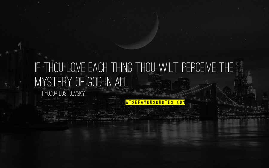 Seventieth Quotes By Fyodor Dostoevsky: If thou love each thing thou wilt perceive