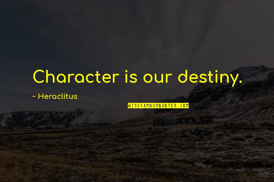 Seventieth Quotes By Heraclitus: Character is our destiny. Seventieth Quotes By Heraclitus: Character is our destiny.