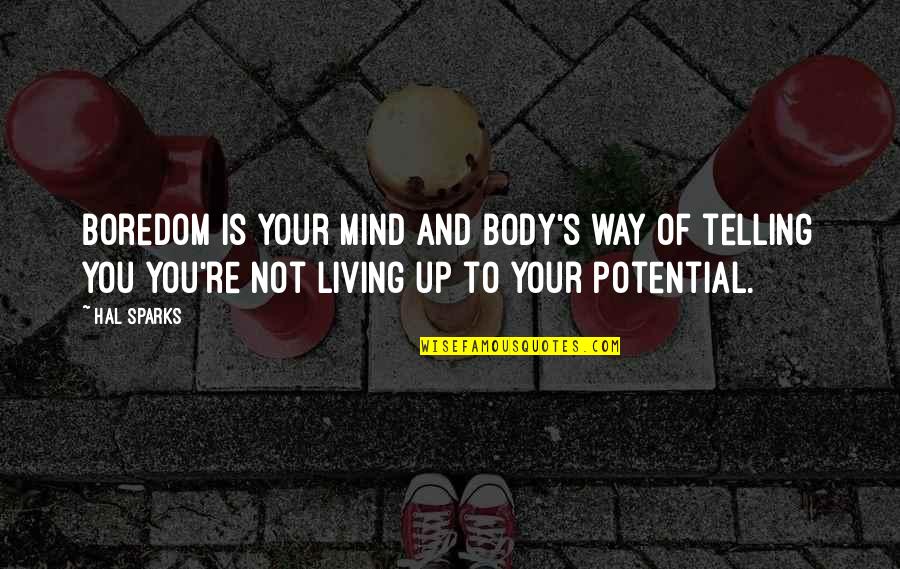 Seventigste Quotes By Hal Sparks: Boredom is your mind and body's way of Seventigste Quotes By Hal Sparks: Boredom is your mind and body's way of