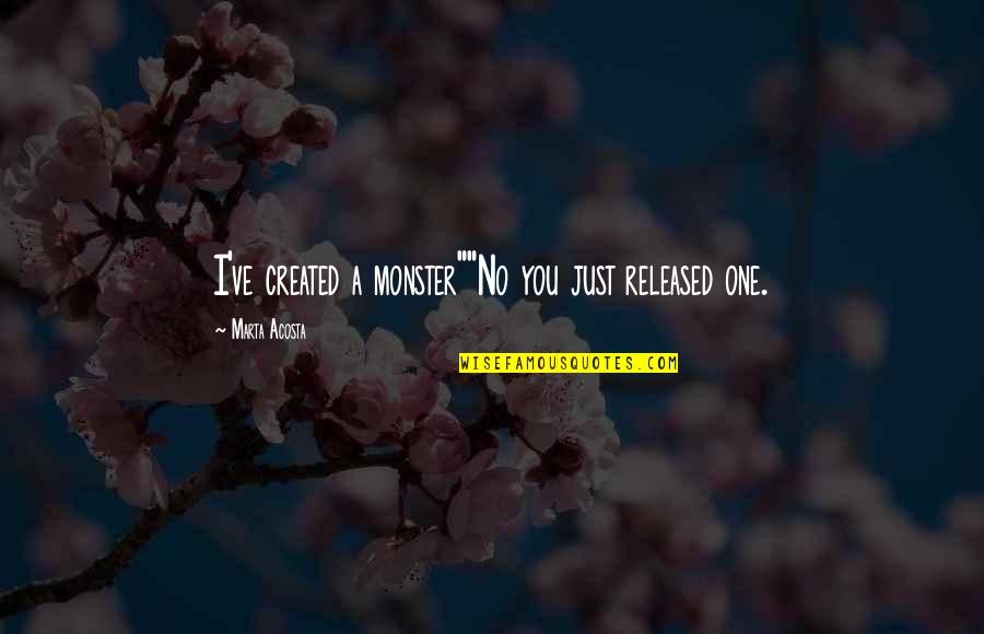 Seventigste Quotes By Marta Acosta: I've created a monster""No you just released one. Seventigste Quotes By Marta Acosta: I've created a monster""No you just released one.