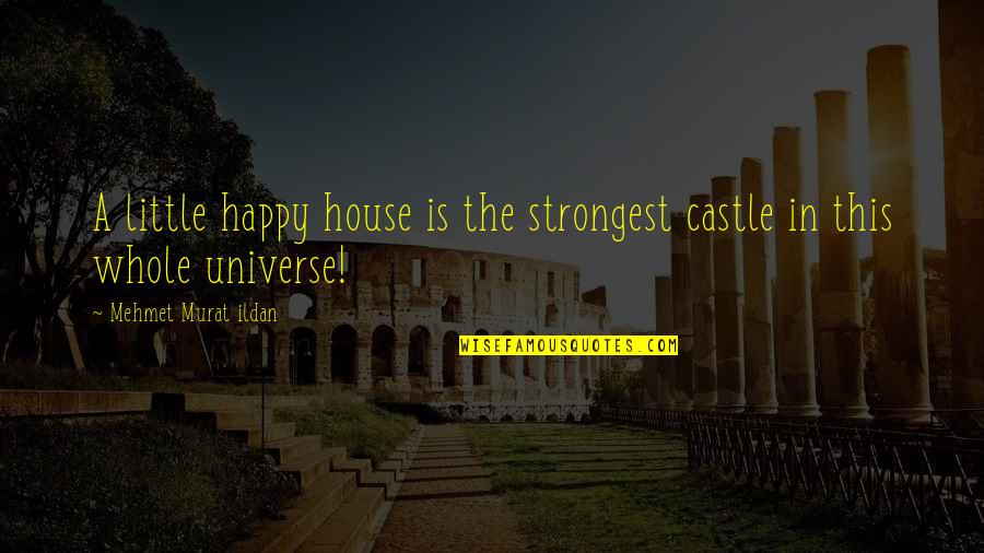 Seventy Birthday Quote Quotes By Mehmet Murat Ildan: A little happy house is the strongest castle
