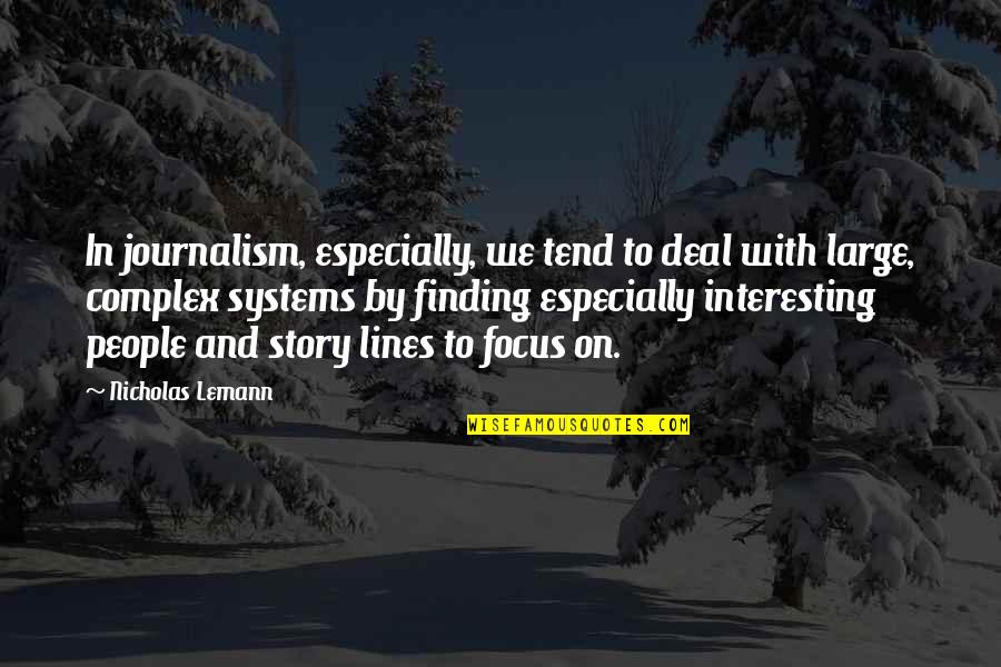 Seventy Fifth Birthday Quotes By Nicholas Lemann: In journalism, especially, we tend to deal with