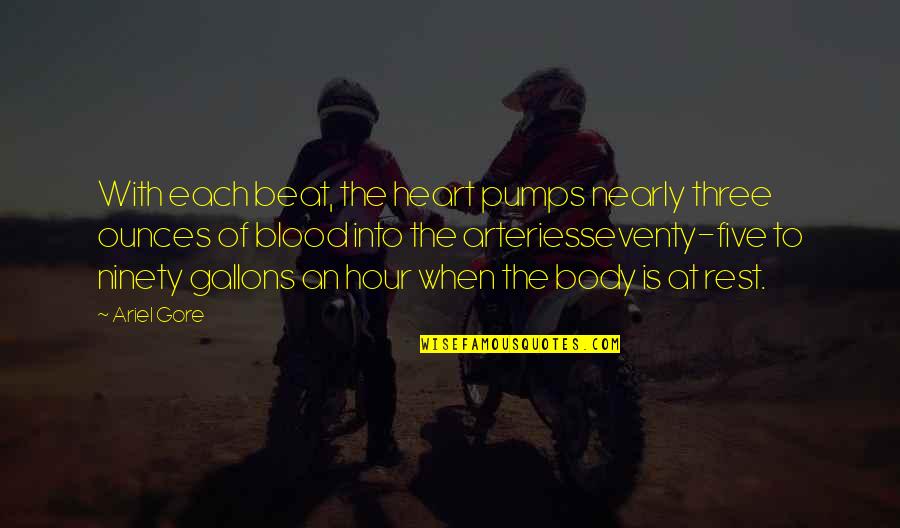 Seventy Quotes By Ariel Gore: With each beat, the heart pumps nearly three