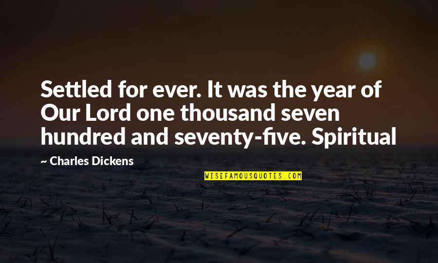 Seventy Quotes By Charles Dickens: Settled for ever. It was the year of